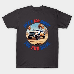 Life's Too Short for 2WD Drive T-Shirt